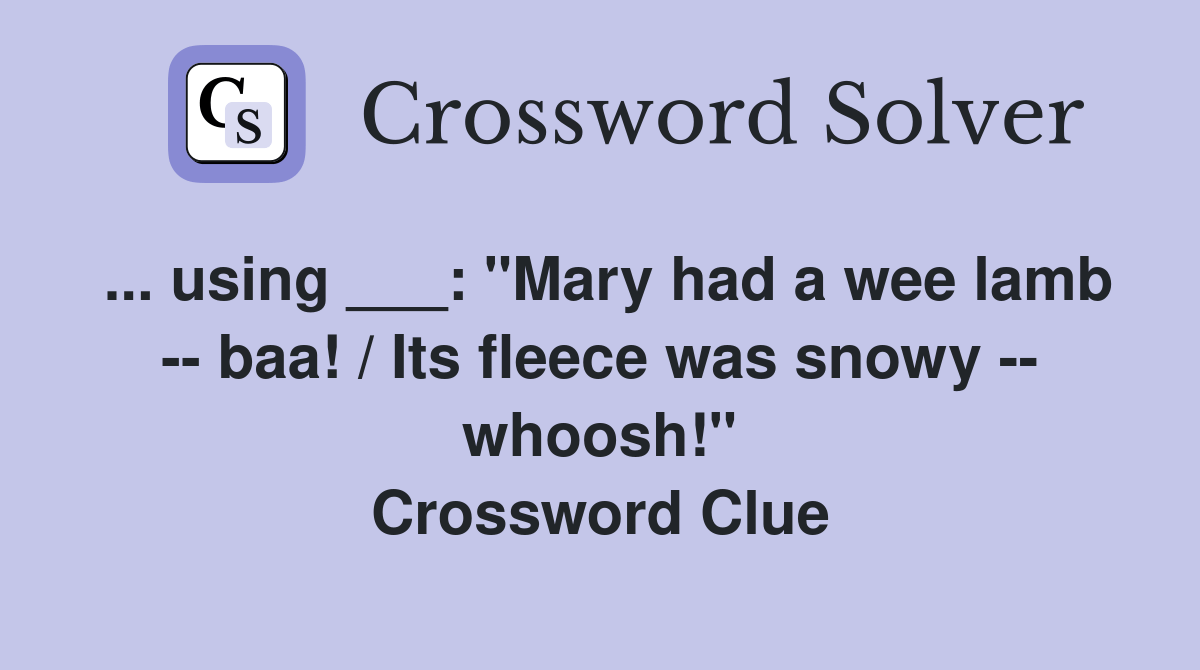 using ___ "Mary had a wee lamb baa! / Its fleece was snowy